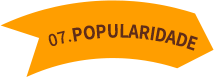 07.POPULARIDADE